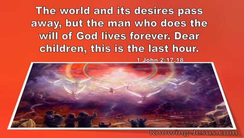 1 John 2:17,18 The World And Its Desires Pass Away (windows)09:30 (orange)